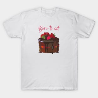 Born to eat Chocolate Cake T-Shirt